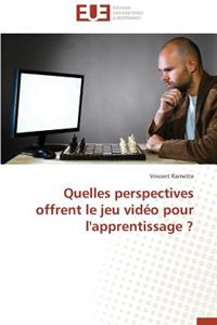 Quelles Perspectives Offrent Le Jeu Vidéo Pour l'Apprentissage ?