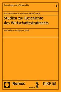Studien Zur Geschichte Des Wirtschaftsstrafrechts