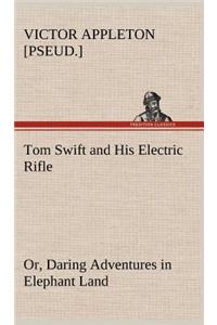 Tom Swift and His Electric Rifle; or, Daring Adventures in Elephant Land
