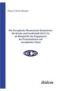 Europäische Ökumenische Kommission für Kirche und Gesellschaft (EECCS) als Beispiel für das Engagement des Protestantismus auf europäischer Ebene.