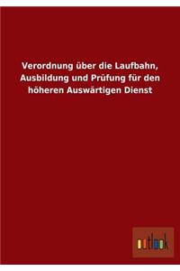 Verordnung über die Laufbahn, Ausbildung und Prüfung für den höheren Auswärtigen Dienst