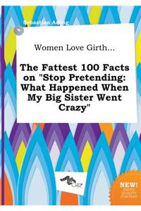 Women Love Girth... the Fattest 100 Facts on Stop Pretending