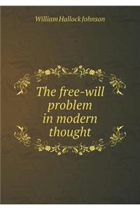 The Free-Will Problem in Modern Thought
