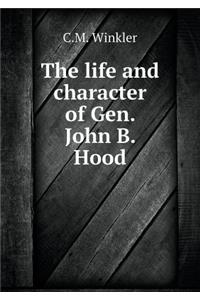The Life and Character of Gen. John B. Hood