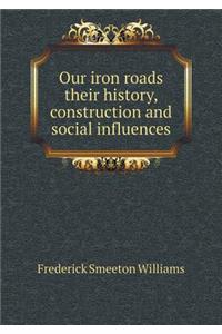 Our Iron Roads Their History, Construction and Social Influences