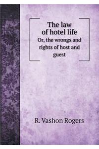The Law of Hotel Life Or, the Wrongs and Rights of Host and Guest