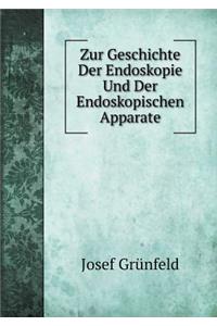 Zur Geschichte Der Endoskopie Und Der Endoskopischen Apparate