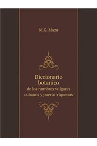 Diccionario Botanico de Los Nombres Vulgares Cubanos Y Puerto-Riquenos