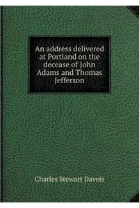 An Address Delivered at Portland on the Decease of John Adams and Thomas Jefferson