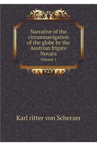 Narrative of the Circumnavigation of the Globe by the Austrian Frigate Novara Volume 1