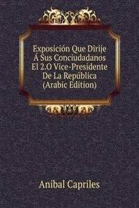 Exposicion Que Dirije A Sus Conciudadanos El 2.O Vice-Presidente De La Republica (Arabic Edition)