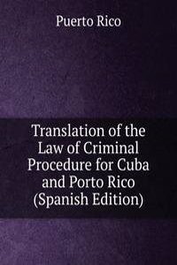 Translation of the Law of Criminal Procedure for Cuba and Porto Rico (Spanish Edition)