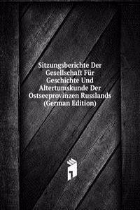 Sitzungsberichte Der Gesellschaft Fur Geschichte Und Altertumskunde Der Ostseeprovinzen Russlands (German Edition)