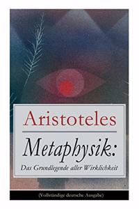 Metaphysik: Das Grundlegende Aller Wirklichkeit (Vollstï¿½ndige Deutsche Ausgabe)