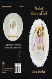 Words OF Wisdom and Truth - Illuminating aphorisms of Swami Amar Jyoti