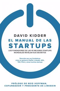 El manual de las startups: Los fundadores de las 40 mejores startups mundiales revelan sus secretos