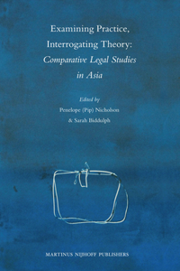 Examining Practice, Interrogating Theory: Comparative Legal Studies in Asia: Comparative Legal Studies in Asia