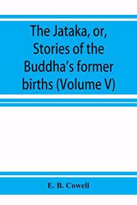 The Ja&#772;taka, or, Stories of the Buddha's former births (Volume V)