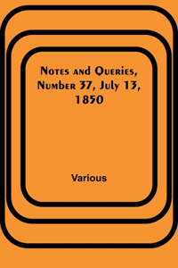 Notes and Queries, Number 37, July 13, 1850