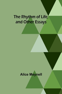 Rhythm of Life, and Other Essays