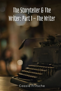 The Storyteller & The Writer: Part I - The Writer