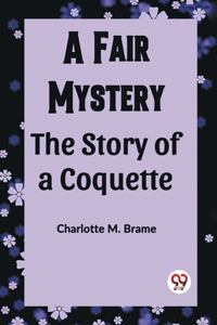 A Fair Mystery The Story of a Coquette (Edition2023)