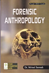 FORENSIC ANTHROPOLOGY WITH PRACTICAL A TEXTBOOK FOR ANTHROPOLOGY STUDENTS OF ALL UNIVERSITIES AS PER LATEST CBCS SYLLABUS : ENGLISH MEDIUM.