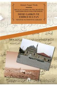 Dede Garkin Ve Emirci Sultan: Vefaiyye Ve Yeseviyye Gercegi