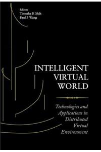 Intelligent Virtual World: Technologies and Applications in Distributed Virtual Environment