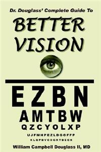 Dr. Douglass' Complete Guide to Better Vision