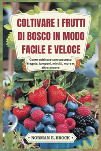 Coltivare I Frutti Di Bosco in Modo Facile E Veloce