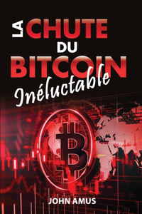 La Chute du Bitcoin Inéluctable