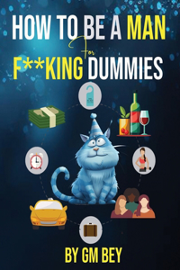 How To Be A Man For F**king Dummies
