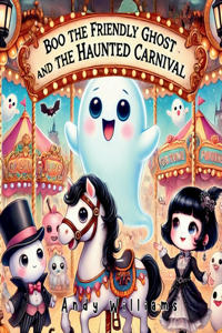 Boo the Friendly Ghost and the Haunted Carnival