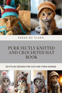 Purr fectly Knitted and Crocheted Hat Book