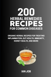 200 Herbal Remedies Recipes for Common Diseases
