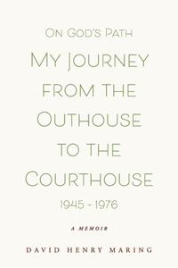 On God's Path My Journey from the Outhouse to the Courthouse