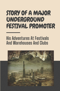 Story Of A Major Underground Festival Promoter