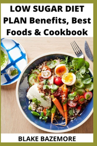 Low Sugar Diet Plan Benefits, Best foods & Cookbook