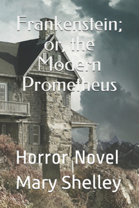 Frankenstein; or, the Modern Prometheus