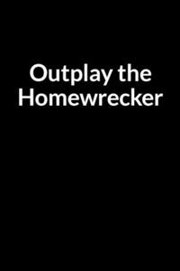 Outplay the Homewrecker