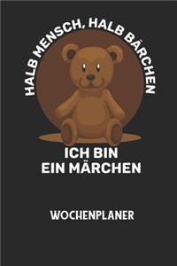 HALB MENSCH, HALB BÄRCHEN ICH BIN EIN MÄRCHEN - Wochenplaner