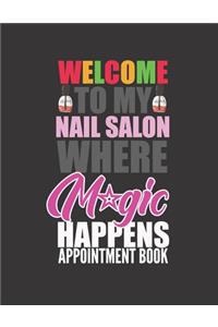 Welcome to My Nail Salon Where Magic Happens Appointment Book