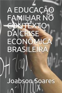 A Educação Familiar No Contexto Da Crise Econômica Brasileira