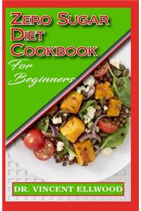 Zero Sugar Diet Cookbook for Beginners