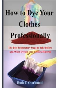 How to Dye Your Clothes Professionally