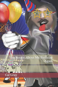 You Forgot About My Birthday Again