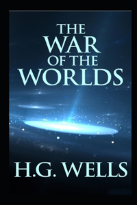 The War of the Worlds By H. G. Wells The New Annotated Edition