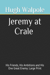 Jeremy at Crale His Friends, His Ambitions and His One Great Enemy