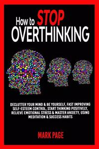 How to Stop Overthinking